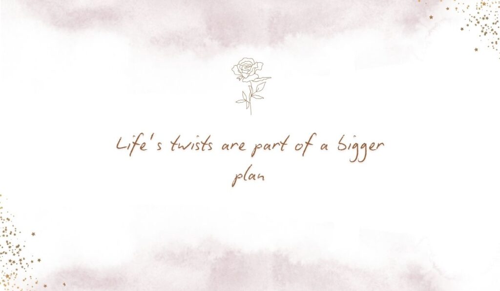 Clean white textured background with subtle pink watercolor margins and a single line-art rose above the elegant cursive script, "Life’s twists are part of a bigger plan"