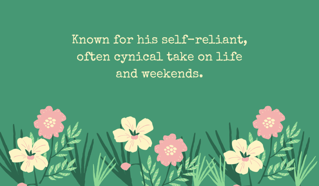 Weekend quote "Known for his self-reliant, often cynical take on life and weekends" on a green background featuring hand-drawn pink and cream flowers at the bottom.