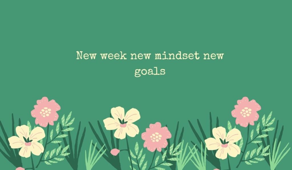 Green background banner with a hand-illustrated floral patch displaying the positive weekly mindset text, "New week new mindset new goals"