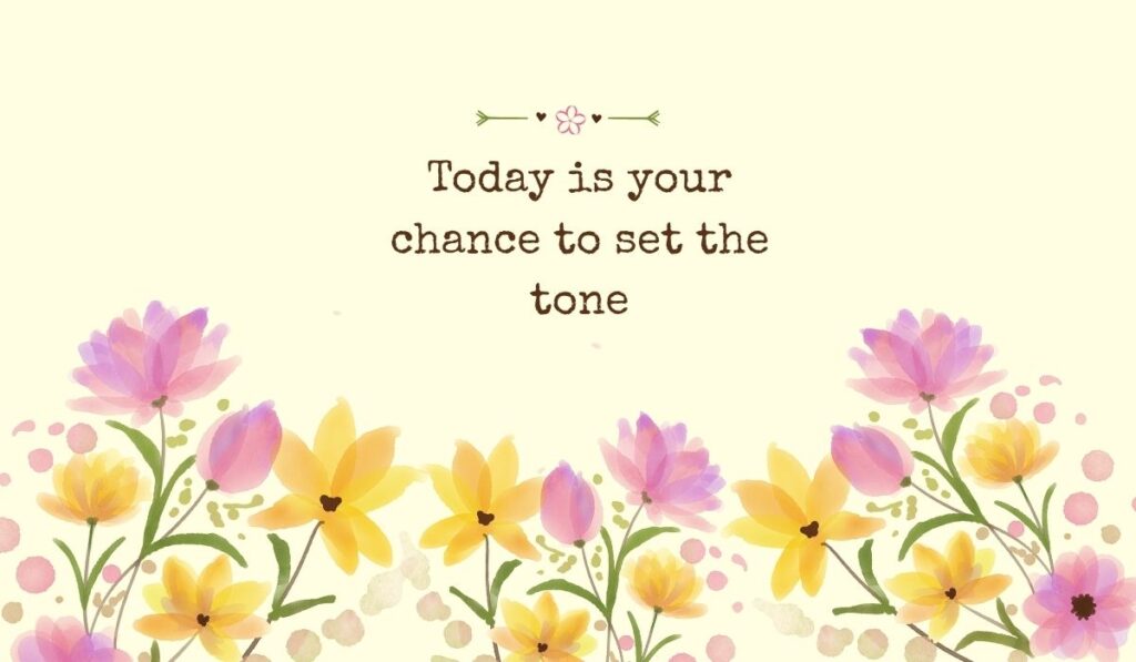 Warm yellow background filled with watercolor wildflowers underneath the encouraging reminder, "Today is your chance to set the tone"