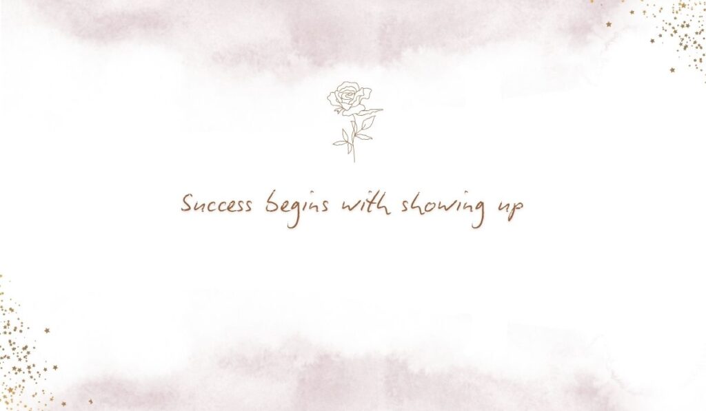 Clean white background layout with light pink watercolor styling and a rose sketch featuring the cursive text, "Success begins with showing up"