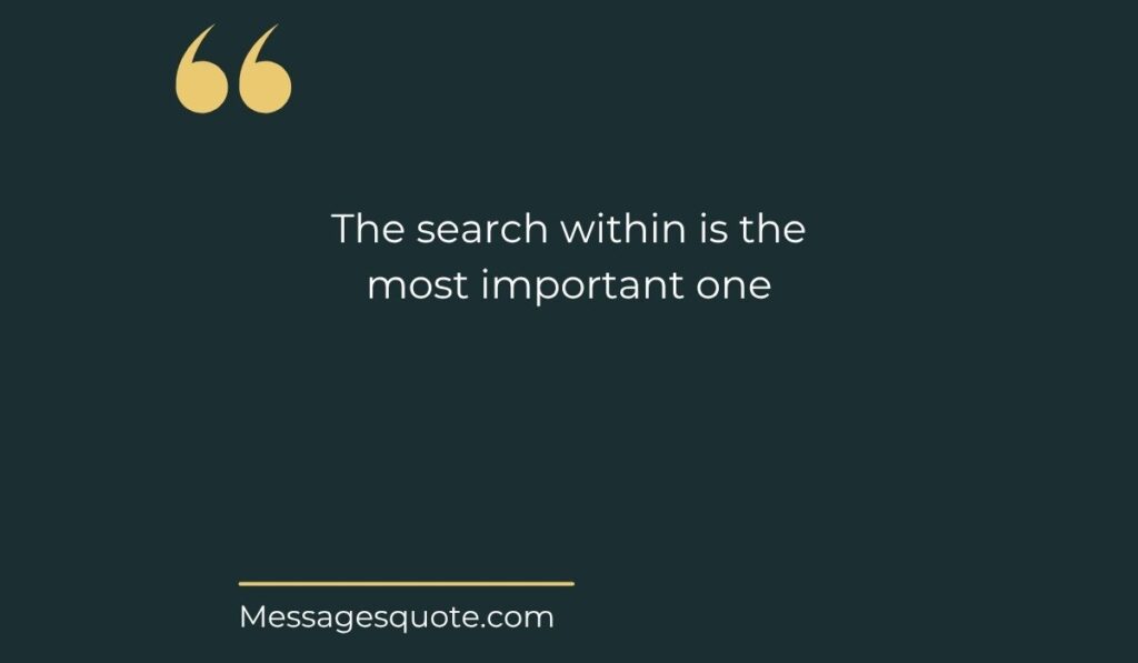 Minimalist dark slate green graphic showcasing a gold underline and large gold quotation marks emphasizing the quote, "The search within is the most important one" from messagesquote.com.