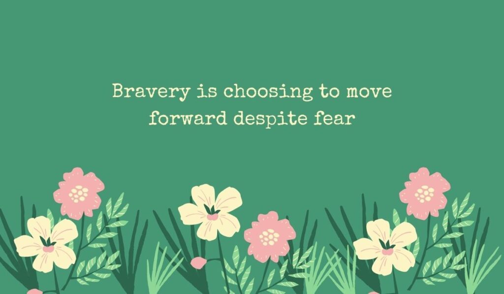 Green background with a hand-drawn pink and white flower bed showcasing the overcoming fear quote, "Bravery is choosing to move forward despite fear"