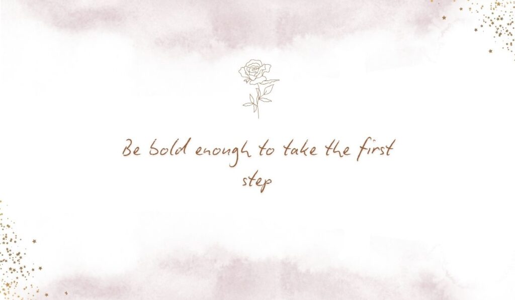 Clean white background with subtle pink watercolor accents and a simple rose line drawing featuring the quote, "Be bold enough to take the first step"