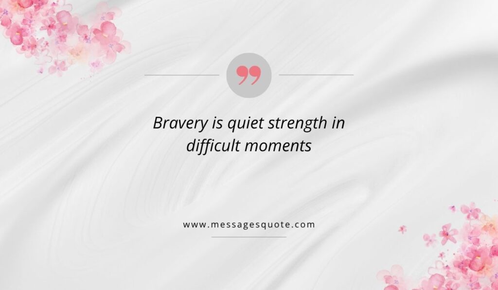 Soft white textured fabric background with elegant pink floral corners and the cursive text, "Bravery is quiet strength in difficult moments" over the domain messagesquote.com.