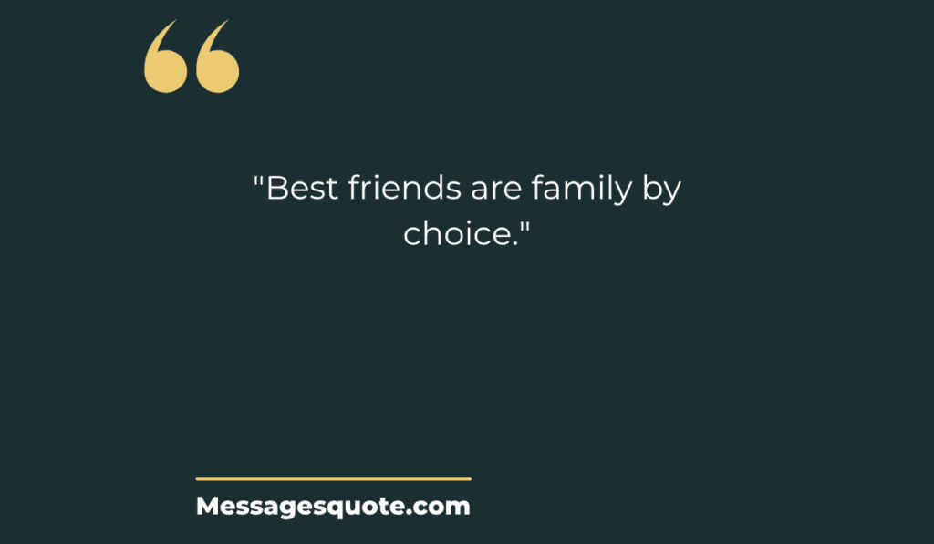 A dark minimalist background with gold quotation marks and text reading: Best friends are family by choice.