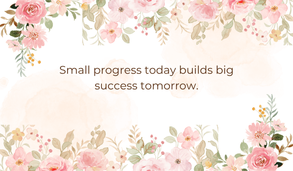 Watercolor floral border design with the Tuesday motivational quote, "Small progress today builds big success tomorrow." for work inspiration.