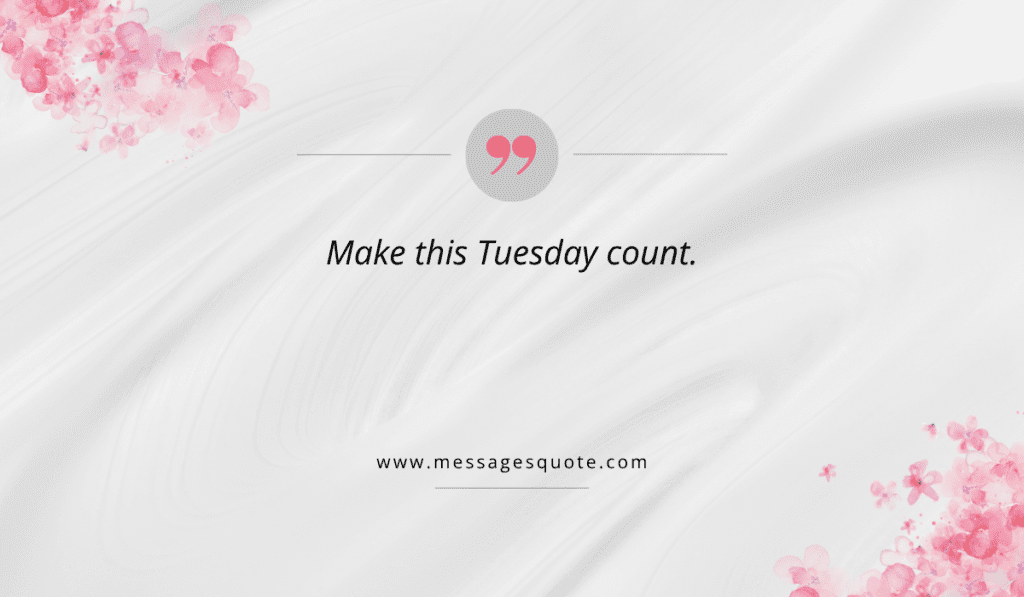 Minimalist white silk fabric background with pink floral corners and a quotation mark icon showcasing the short quote, "Make this Tuesday count."