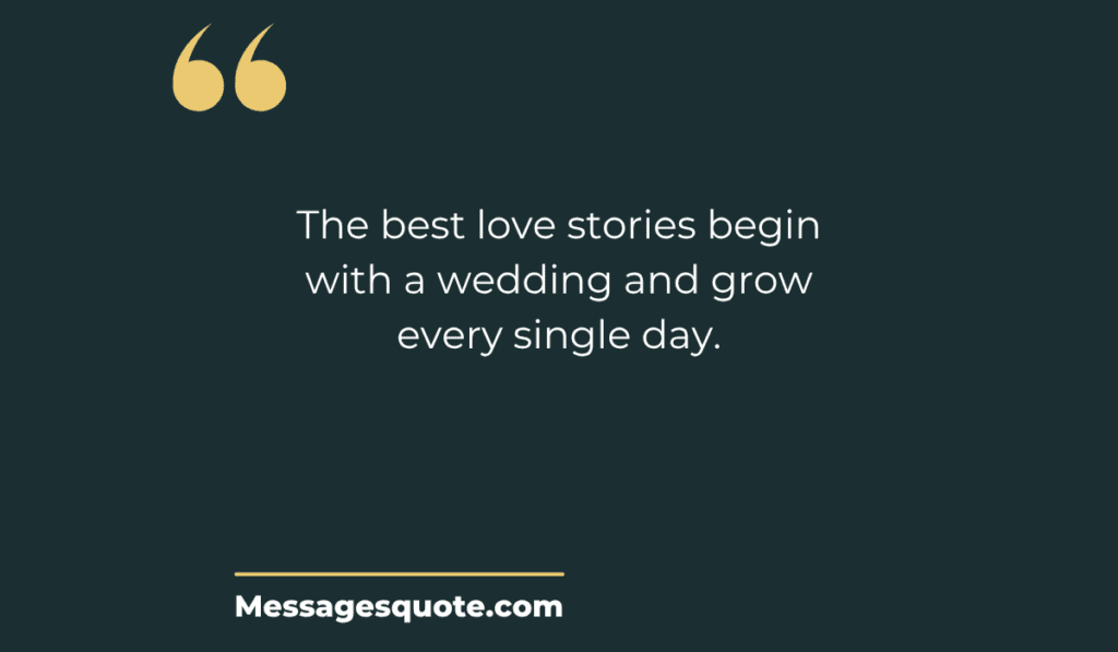 A dark, minimalist background featuring prominent gold quotation marks, displaying the text: "The best love stories begin with a wedding and grow every single day."