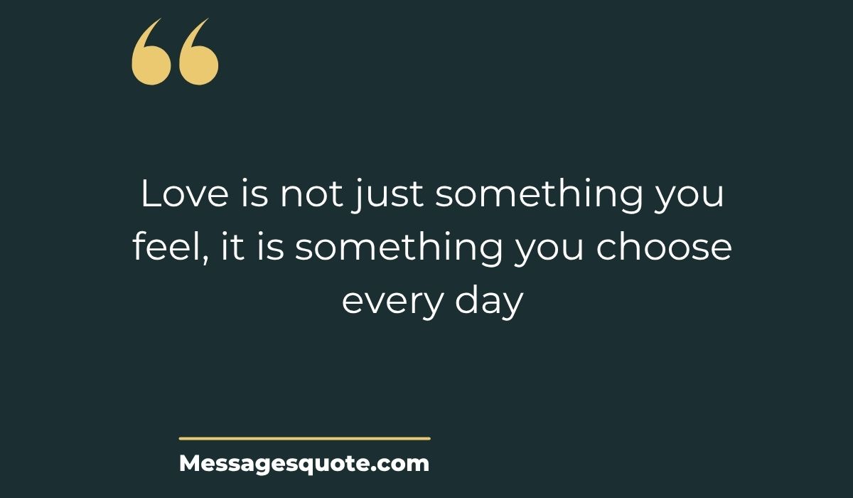 Minimalist dark slate card with prominent gold quotation marks and a clean gold underline spotlighting the modern graphic text, "Love is not just something you feel, it is something you choose every day" from Messagesquote.com.
