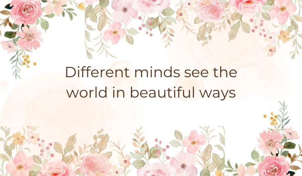 Elegant white card decorated with soft pink watercolor flowers and green leaves along the top and bottom borders, highlighting quotes for autism awareness day that read, "Different minds see the world in beautiful ways".