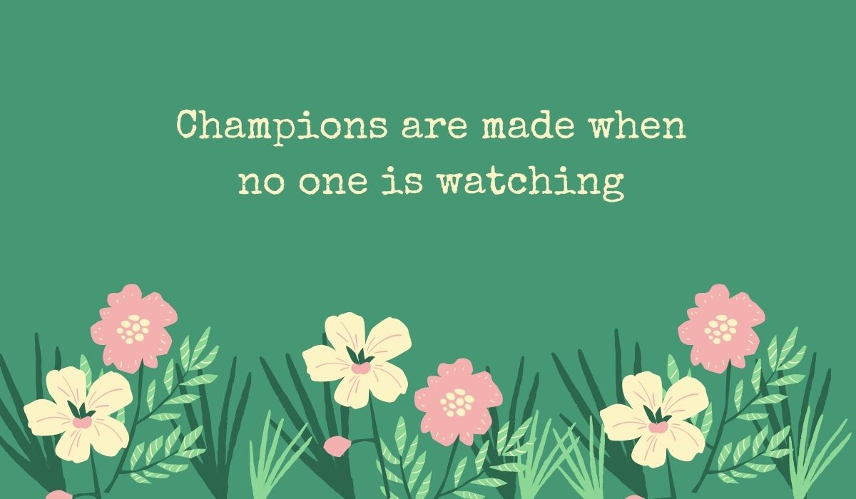 Deep sage green card featuring a row of simple pink and cream wildflowers along the bottom, displaying typed, encouraging best motivational quotes for athletes: "Champions are made when no one is watching".