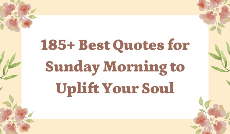 185+ Best Quotes for Sunday Morning to Uplift Your Soul