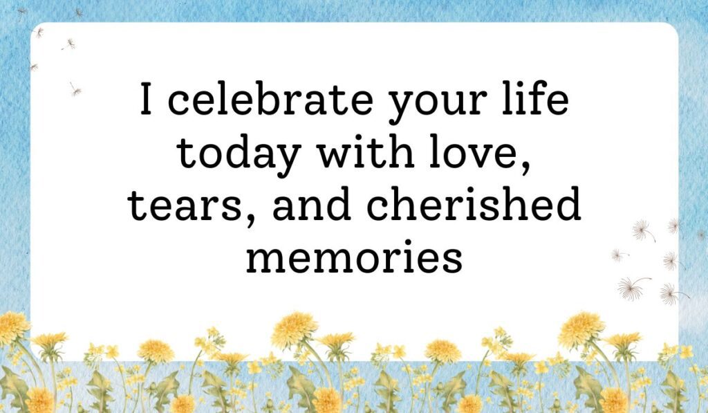 Clean white card framed by a vibrant light blue sky texture background with delicate dandelion flowers along the bottom border, showcasing remembrance-focused birthday messages for someone in heaven: "I celebrate your life today with love, tears, and cherished memories".