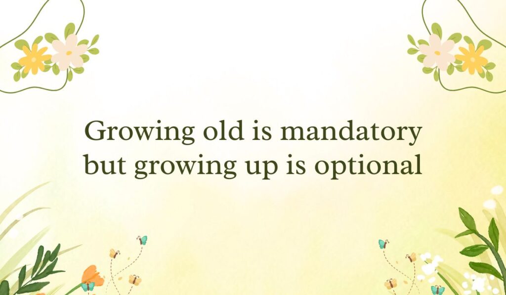 Soft pastel yellow gradient background framed with simple white and yellow flower vine graphics in the corners, spotlighting cheeky birthday wishes for a guy funny: "Growing old is mandatory but growing up is optional".