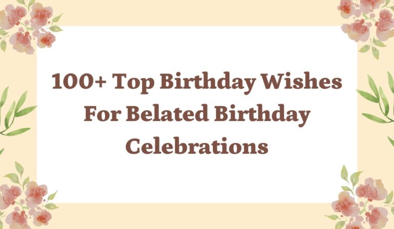 100+ Top Birthday Wishes For Belated Birthday Celebrations