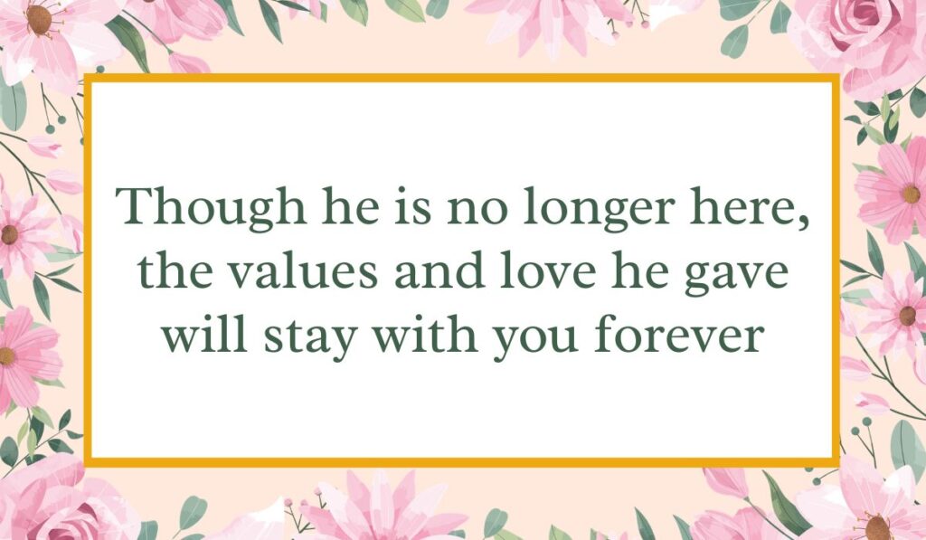 Bright white card enclosed by an elegant border of pink watercolor roses and green leaves with a thin gold inner frame, displaying loving condolence messages for loss of father: "Though he is no longer here, the values and love he gave will stay with you forever".