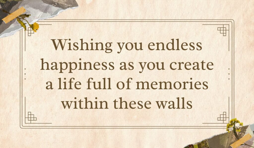 Vintage-style tan parchment card with a double line border and dried yellow floral collage details in the corners, framing a kind congratulations message for a new home: "Wishing you endless happiness as you create a life full of memories within these walls".