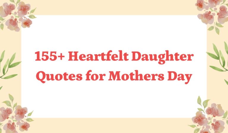 155+ Heartfelt Daughter Quotes for Mothers Day