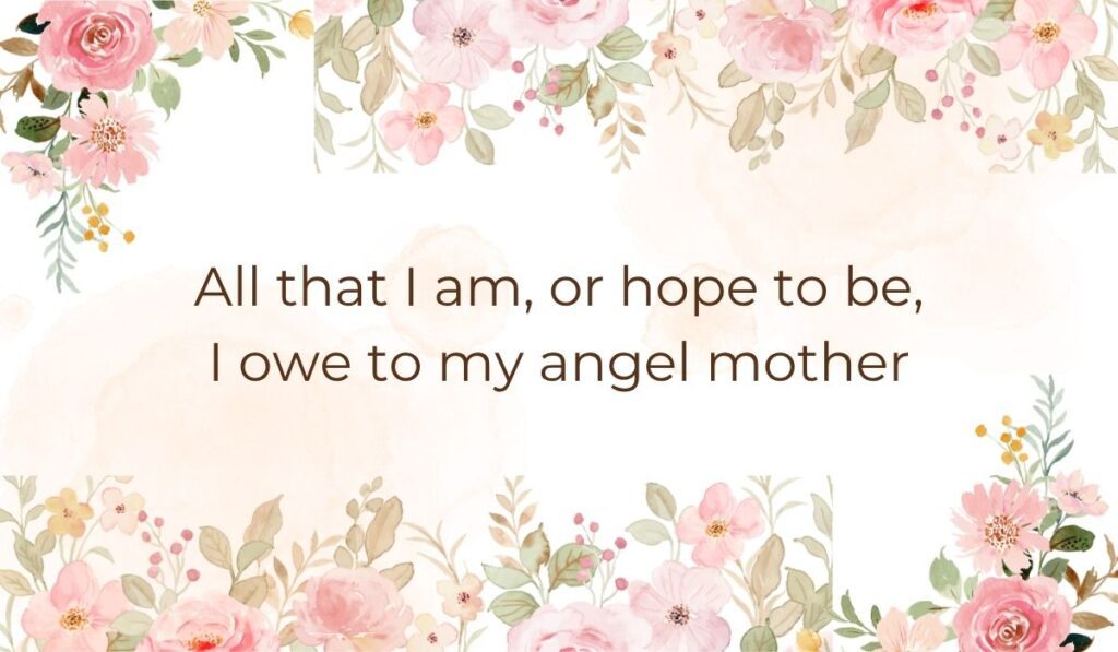Elegant white card bordered with soft pink watercolor florals and leaves along the top and bottom edges, highlighting a sentimental daughter quotes for mothers day graphic that reads, "All that I am, or hope to be, I owe to my angel mother".