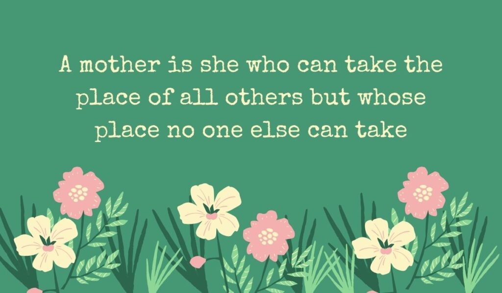 Deep sage green card decorated along the bottom with an illustrated patch of simple pink and cream wildflowers with green leaves, featuring the typed tribute, "A mother is she who can take the place of all others but whose place no one else can take".