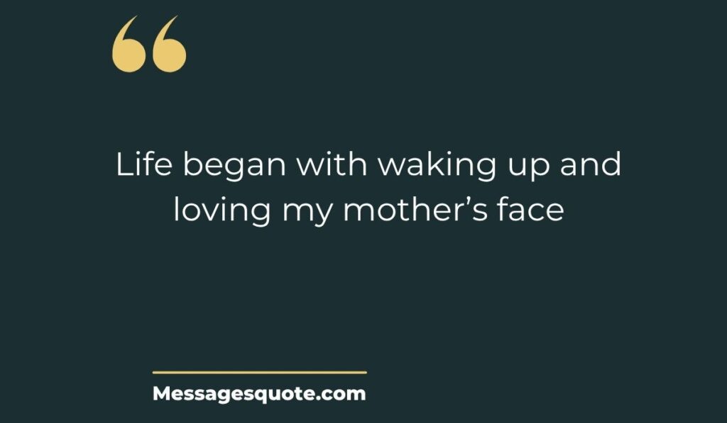 Minimalist dark slate card with prominent gold quotation marks at the top left and a clean gold underline at the bottom, spotlighting the modern graphic typography text, "Life began with waking up and loving my mother’s face" above the site name Messagesquote.com.