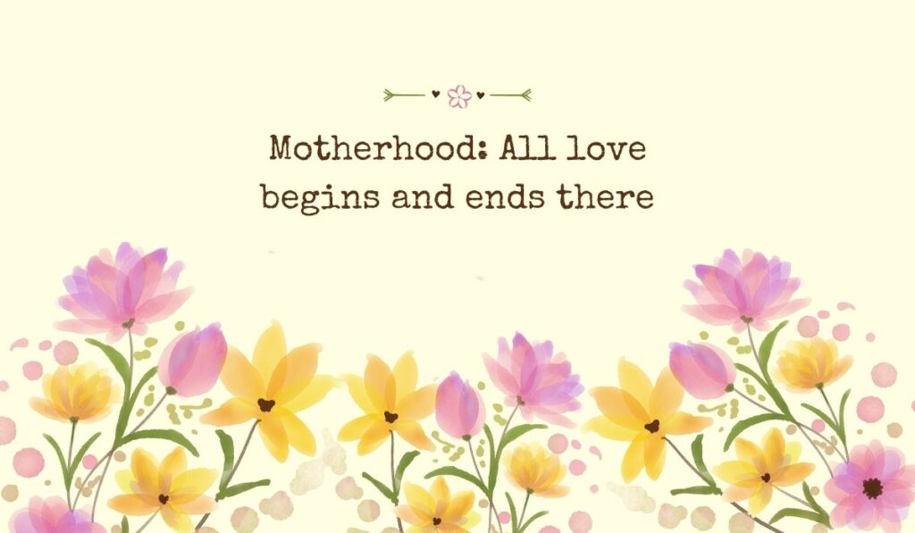 Bright pastel yellow background filled across the bottom with a row of delicate, semi-translucent watercolor tulips and field flowers in shades of purple, yellow, and orange, beneath the typed phrase, "Motherhood: All love begins and ends there".