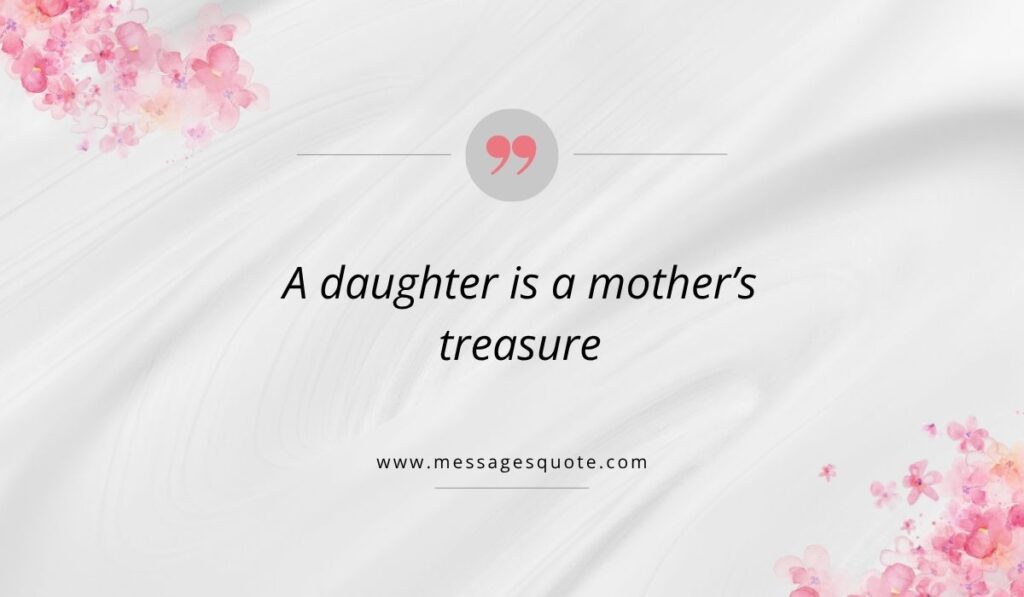 Luxurious draped white silk texture background with pink watercolor floral bouquets in the corners, showcasing a clean pink quotation icon above the beautiful phrase, "A daughter is a mother's treasure" with the website branding www.messagesquote.com listed cleanly below.