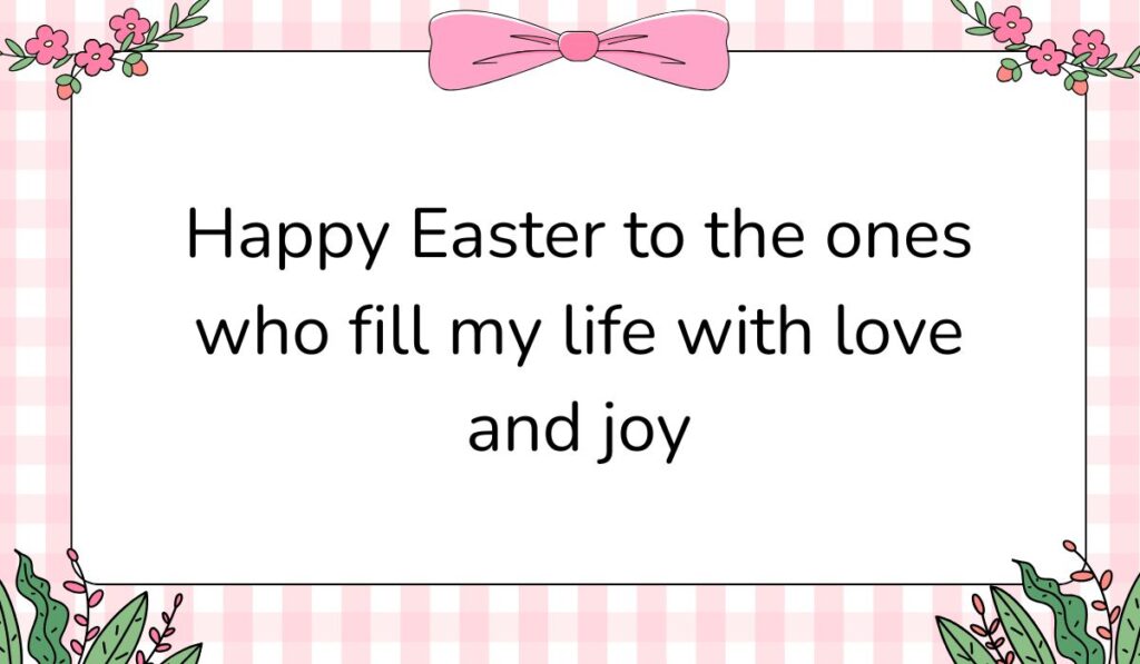 Charming white card featuring a pink gingham background pattern and a large pink bow graphic at the top center, displaying Easter wishes for family and friends: "Happy Easter to the ones who fill my life with love and joy".