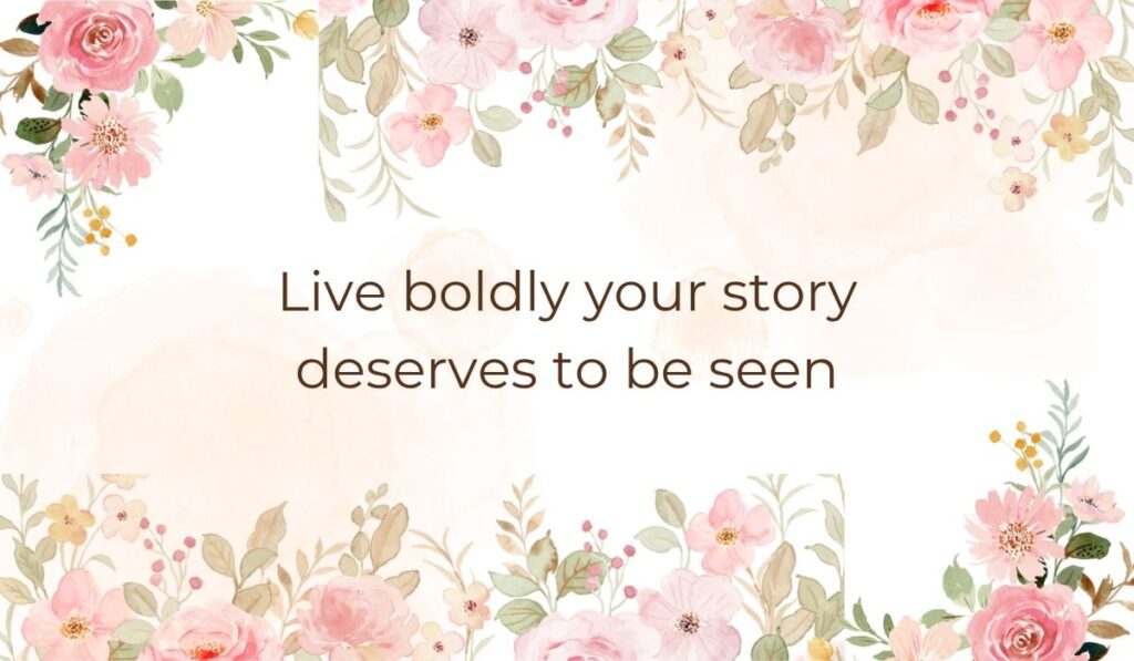 Elegant white card decorated with soft pink watercolor flowers and green leaves along the top and bottom borders, highlighting inspirational Facebook quotes for cover photo that read, "Live boldly your story deserves to be seen".