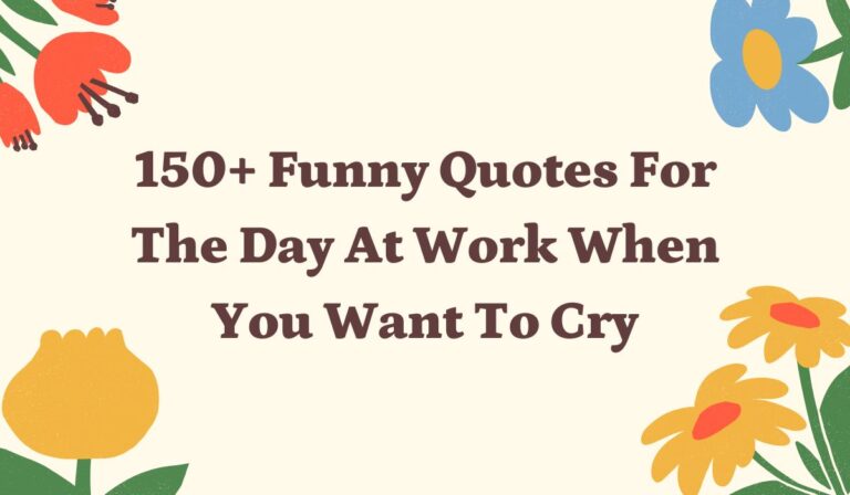 150+ Funny Quotes For The Day At Work When You Want To Cry