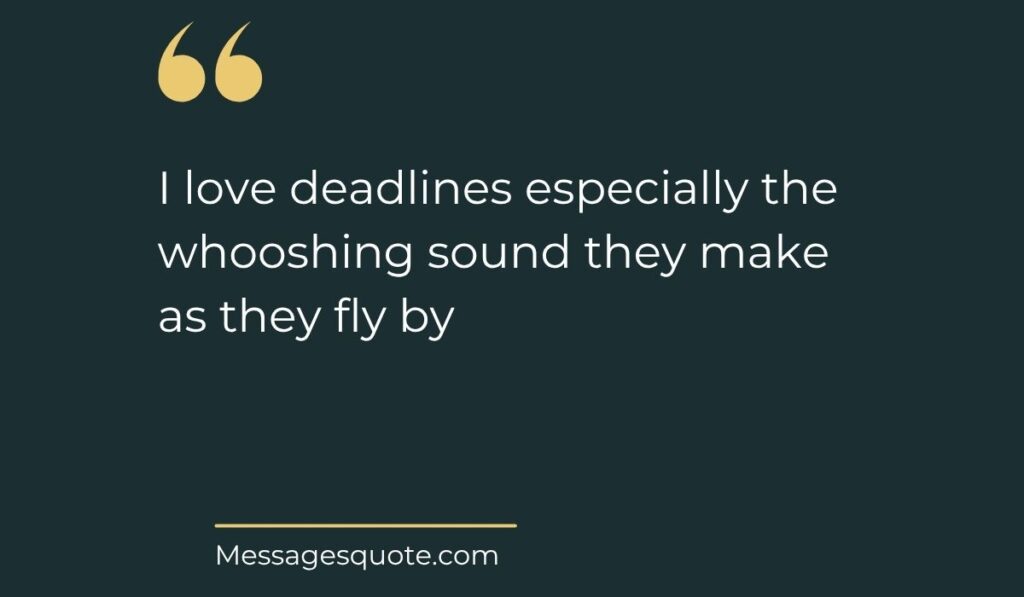 Minimalist dark slate background card with prominent gold quotation marks at the top left, spotlighting witty funny quotes for the day at work: "I love deadlines especially the whooshing sound they make as they fly by" above the website name Messagesquote.com.