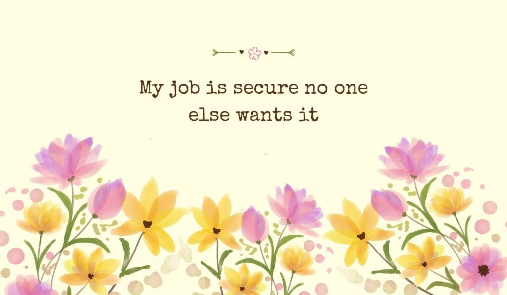 Bright pastel yellow graphic filled across the bottom with a row of delicate watercolor tulips and field flowers, showcasing sarcastic funny quotes for the day at work: "My job is secure no one else wants it".