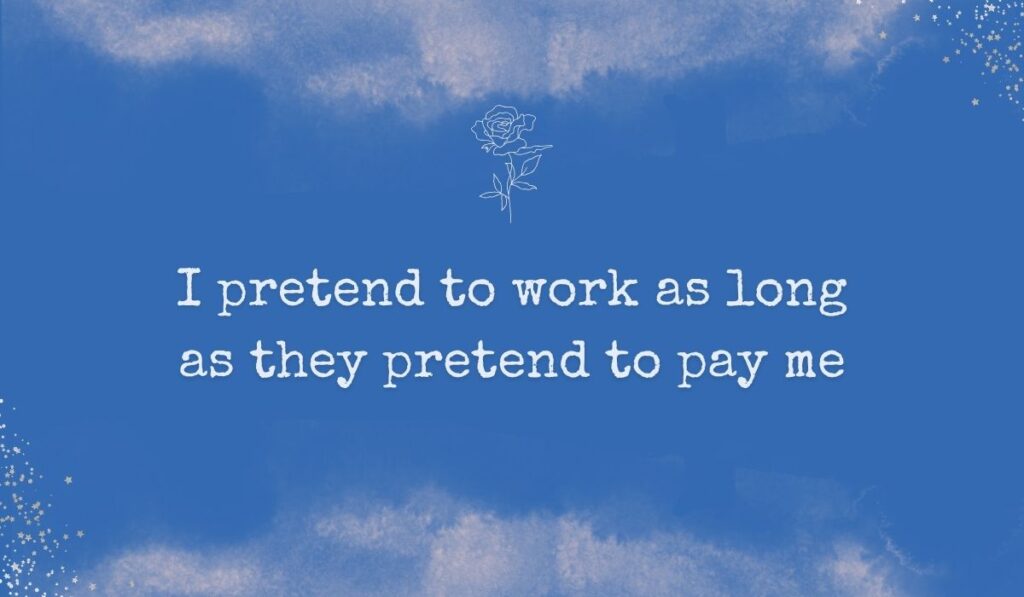 Rich royal blue watercolor background with subtle stardust detailing in the corners and a fine white line-art rose centered at the top, framing cheeky funny quotes for the day at work: "I pretend to work as long as they pretend to pay me".