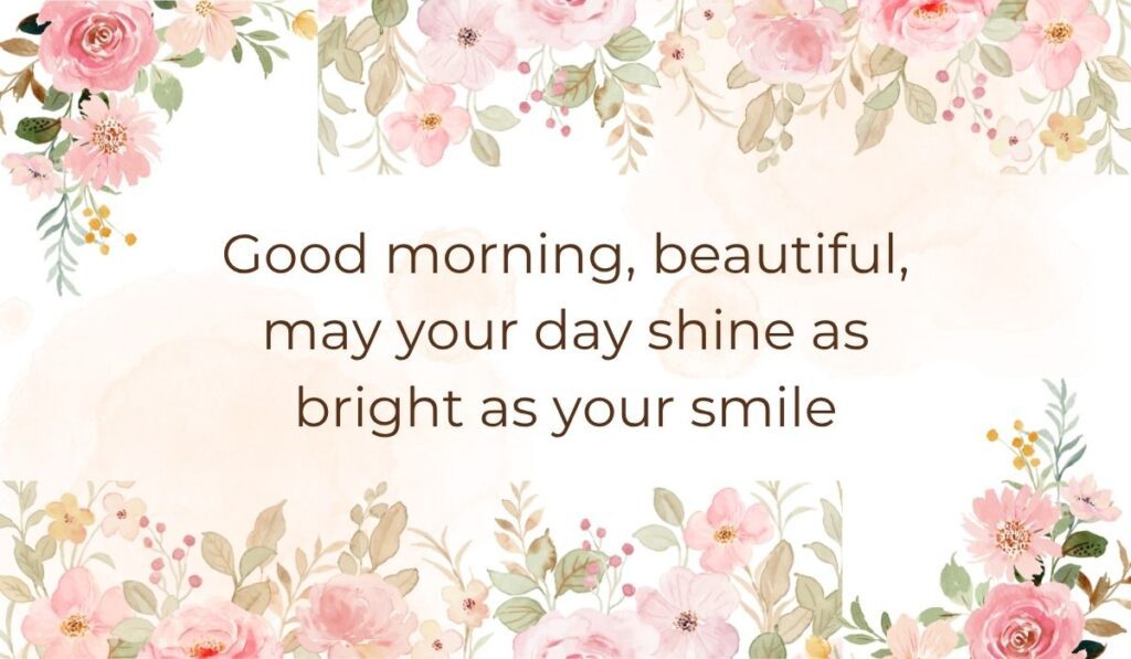 Elegant white card bordered with soft pink watercolor florals and leaves along the top and bottom edges, highlighting a sentimental romantic graphic that reads, "Good morning, beautiful, may your day shine as bright as your smile".