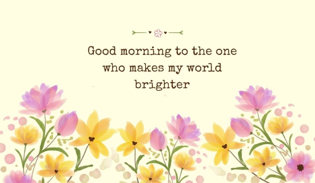 Bright pastel yellow background filled across the bottom with a row of delicate, semi-translucent watercolor tulips and field flowers in shades of purple, yellow, and orange, beneath the typed phrase, "Good morning to the one who makes my world brighter".