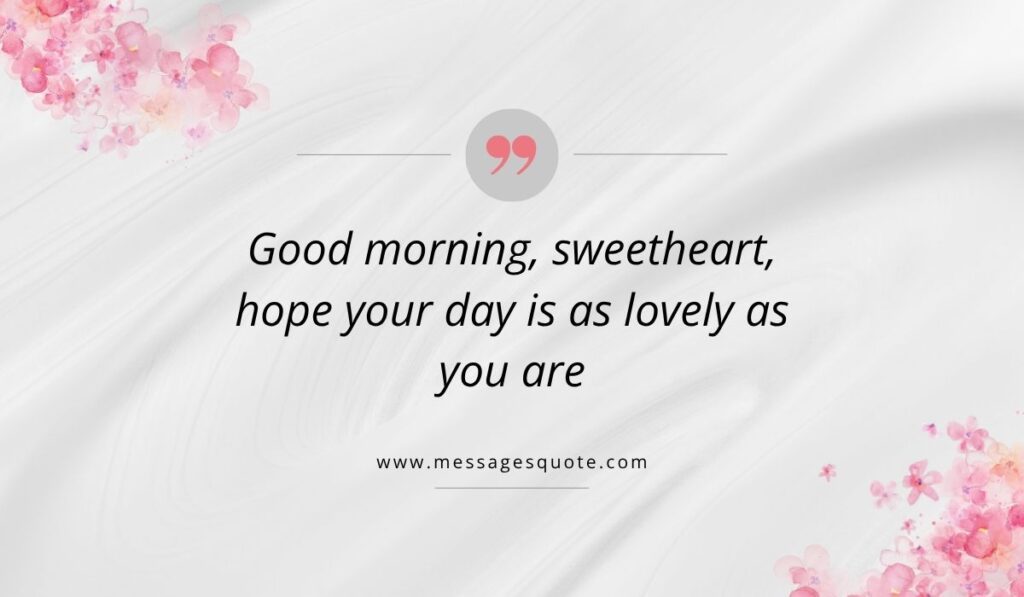 Luxurious draped white silk texture background with pink watercolor floral bouquets in the corners, showcasing a clean pink quotation icon above the beautiful phrase, "Good morning, sweetheart, hope your day is as lovely as you are" with the website branding www.messagesquote.com listed cleanly below.