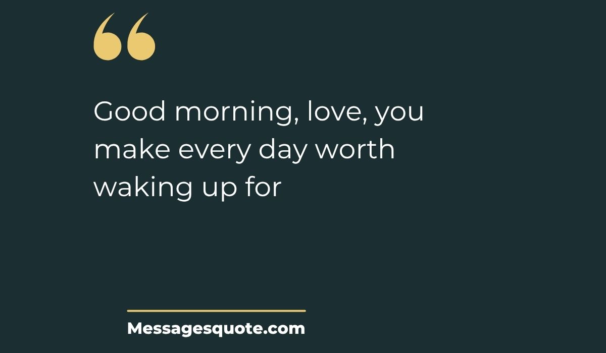 Minimalist dark slate card with prominent gold quotation marks at the top left and a clean gold underline at the bottom, spotlighting the modern graphic typography text, "Good morning, love, you make every day worth waking up for" above the site name Messagesquote.com.