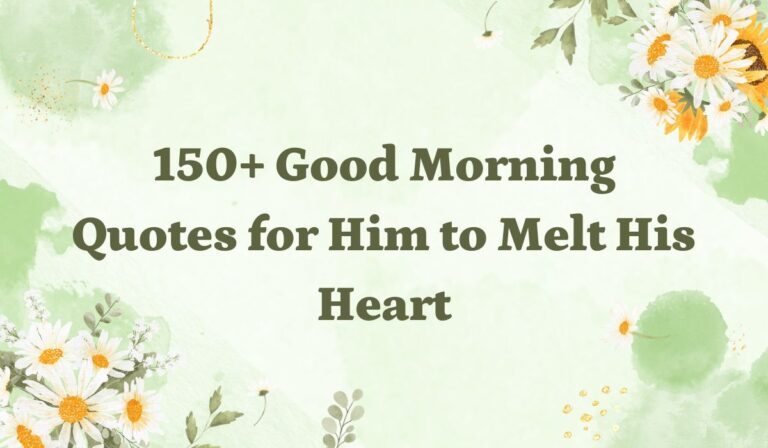 150+ Good Morning Quotes for Him to Melt His Heart
