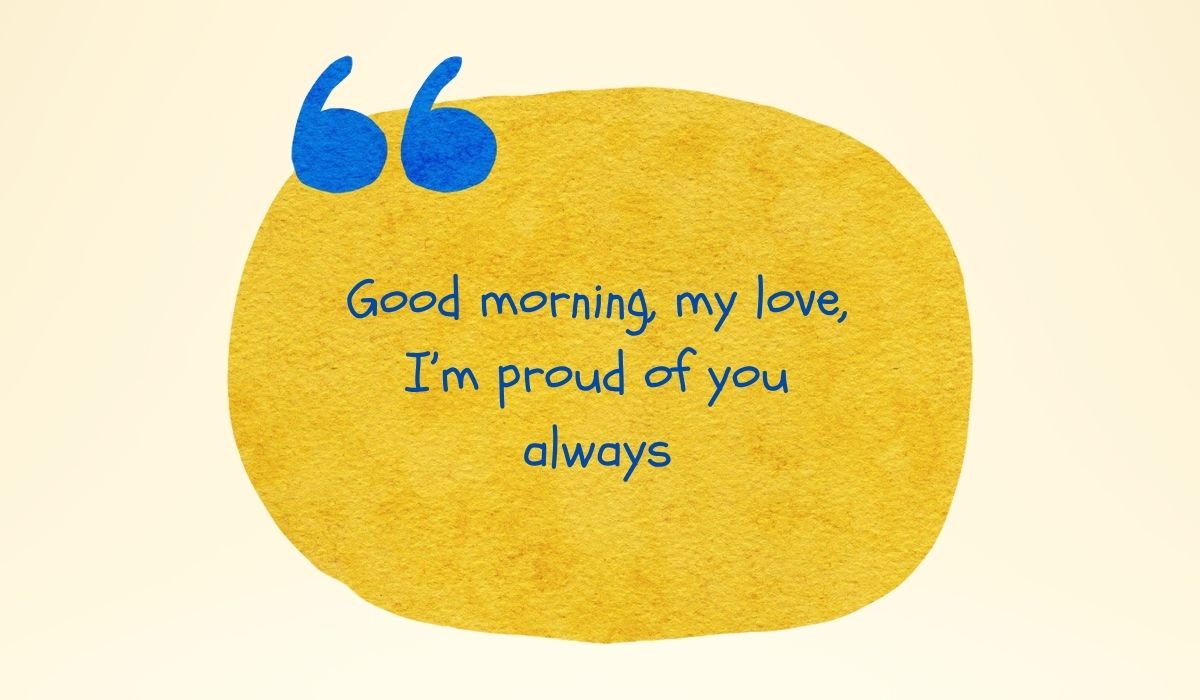 Vibrant textured golden-yellow watercolor circle accented by large painted blue quotation marks at the top left, spotlighting the inspirational quote, "Good morning, my love, I'm proud of you always" written in a playful blue font.