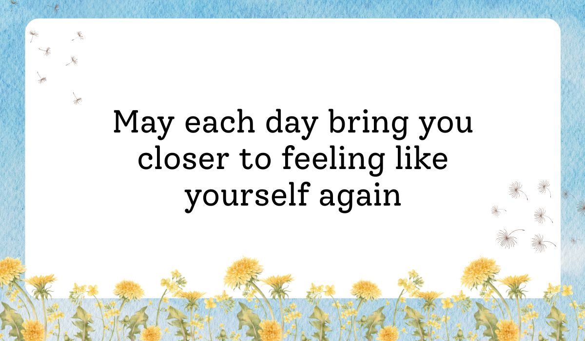 Clean white card framed by a vibrant light blue sky texture background with delicate dandelion flowers along the bottom border, showcasing encouraging greetings for get well wishes: "May each day bring you closer to feeling like yourself again".