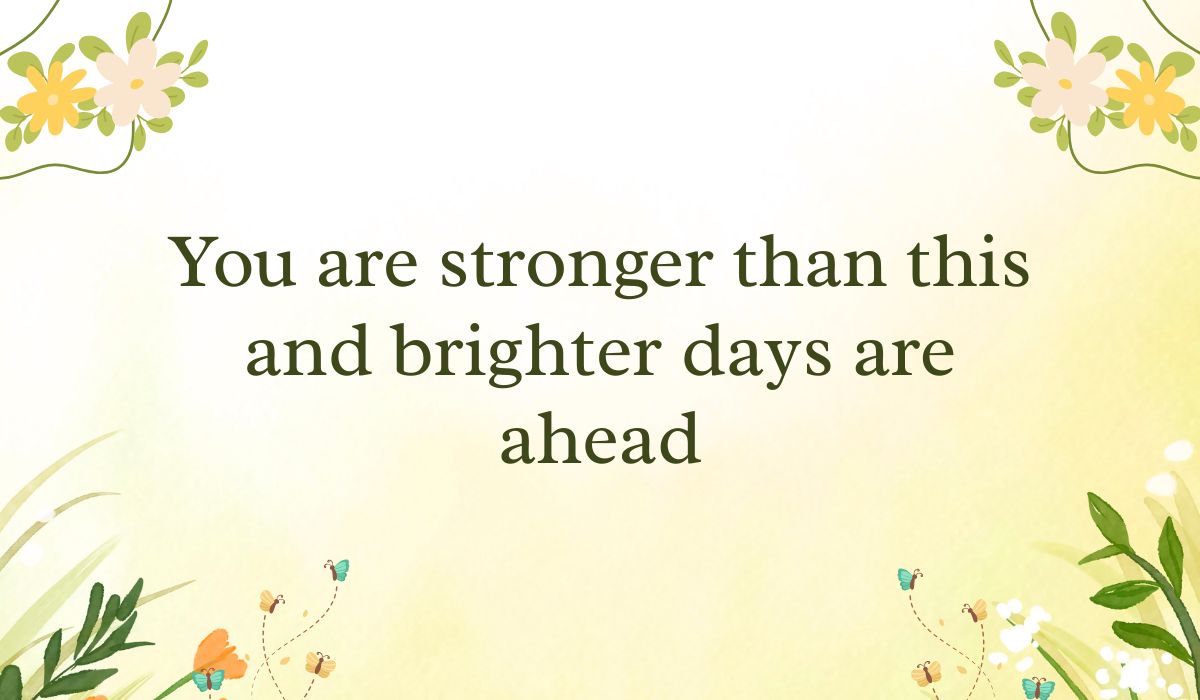 Soft pastel yellow gradient background framed with simple white and yellow flower vine graphics in the corners, spotlighting uplifting greetings for get well wishes: "You are stronger than this and brighter days are ahead".
