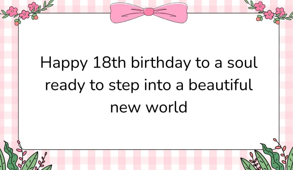 Charming white card featuring a pink gingham background pattern and a large pink bow graphic at the top center, displaying inspiring happy 18th birthday wishes: "Happy 18th birthday to a soul ready to step into a beautiful new world".