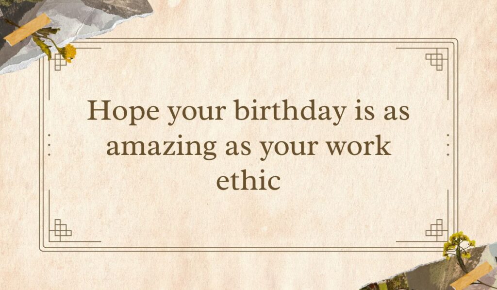 Vintage-style tan parchment card with a double line border and dried yellow floral collage details in the corners, framing complimentary happy birthday wishes for coworker: "Hope your birthday is as amazing as your work ethic".