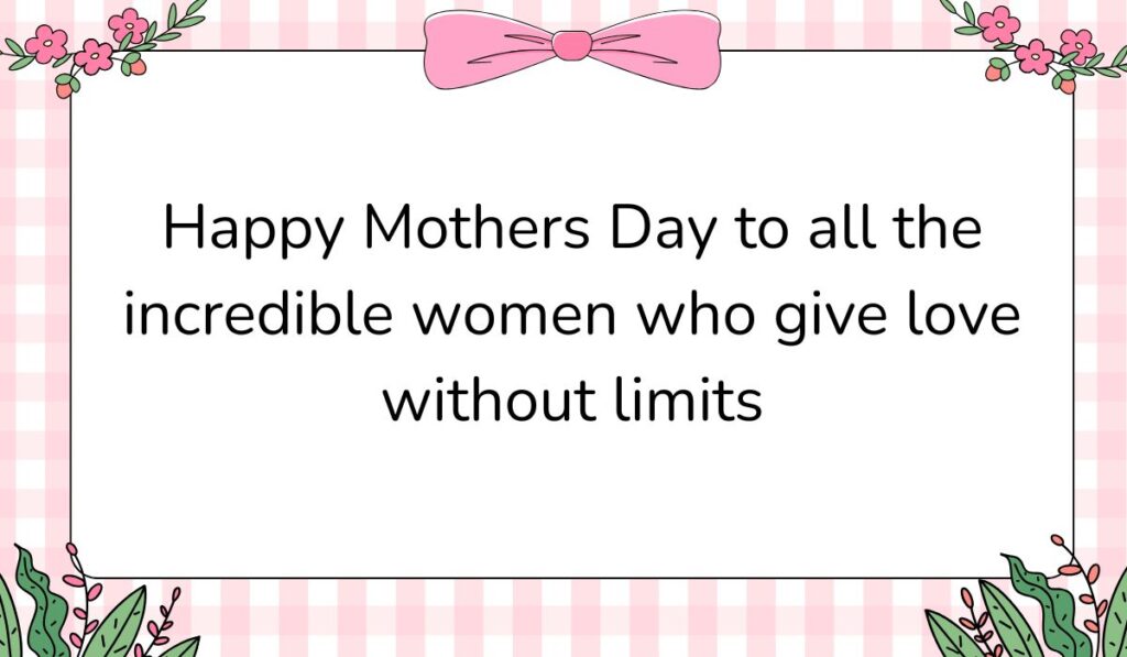 Charming white card featuring a pink gingham background pattern and a large pink bow graphic at the top center, displaying heartening happy mothers day wishes for all moms: "Happy Mothers Day to all the incredible women who give love without limits".