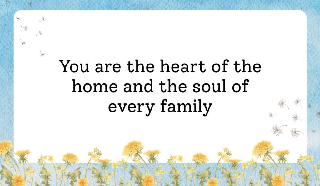 Clean white card framed by a vibrant light blue sky texture background with delicate dandelion flowers along the bottom border, showcasing loving happy mothers day wishes for all moms: "You are the heart of the home and the soul of every family".
