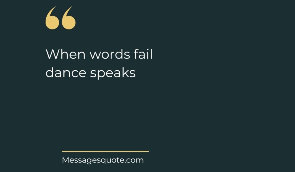 Minimalist dark slate background card with prominent gold quotation marks at the top left, spotlighting expressive inspirational dance quotes for dancers: "When words fail dance speaks" above the website name Messagesquote.com.