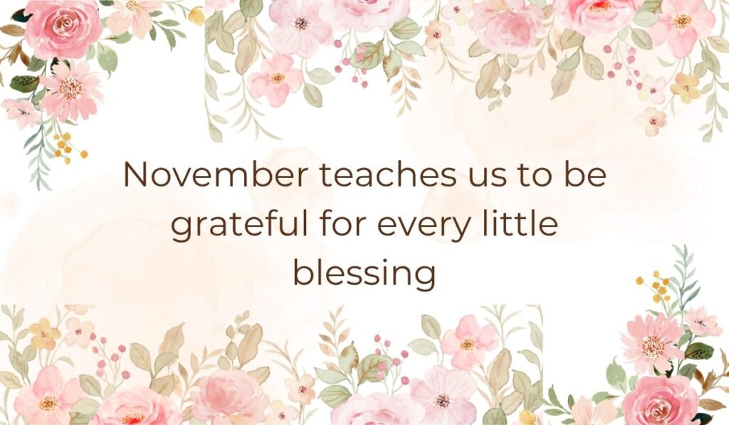 Elegant white card decorated with soft pink watercolor flowers and green leaves along the top and bottom borders, highlighting inspirational quotes for the month of november that read, "November teaches us to be grateful for every little blessing".