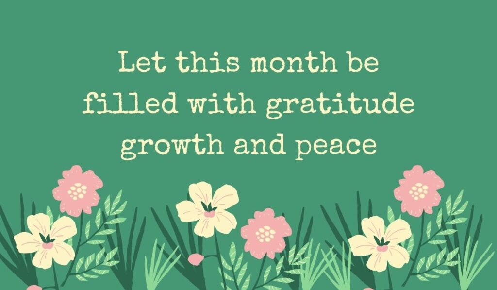 Deep sage green card featuring a row of simple pink and cream wildflowers along the bottom, displaying typed, uplifting inspirational quotes for the month of november: "Let this month be filled with gratitude growth and peace".