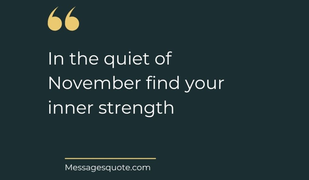 Minimalist dark slate background card with prominent gold quotation marks at the top left, spotlighting encouraging inspirational quotes for the month of november: "In the quiet of November find your inner strength" above the website name Messagesquote.com.